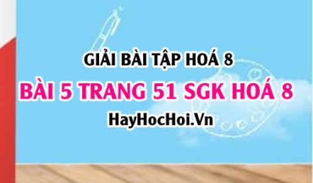 Giải bài 5 trang 51 SGK Hoá 8: Phản ứng hoá học